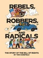 Cover: Rebels, Robbers, and Radicals - Abrams Books for Young Readers