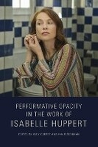 Enlarge image Cover: Performative Opacity in the Work of Isabelle Huppert - Edinburgh University Press