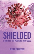 Cover: 'Shielded': A Diary of the Pandemic 2020-2023 - Grosvenor House Publishing Ltd