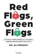 Cover: Red Flags, Green Flags: Como Tomar Las Decisiones Correctas Ante Los Dilemas de la Vida Diaria / Red Flags, Green Flags: How to Make the Right Choices... - Editorial Planeta Mexicana S.A. de C.V.