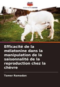 Cover: Efficacite de la melatonine dans la manipulation de la saisonnalite de la reproduction chez la chevre - Editions Notre Savoir