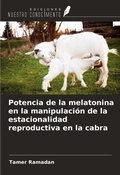 Cover: Potencia de la melatonina en la manipulaci&oacute;n de la estacionalidad reproductiva en la cabra - Ediciones Nuestro Conocimiento