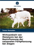Cover: Wirksamkeit von Melatonin bei der Beeinflussung der saisonalen Fortpflanzung bei Ziegen - Verlag Unser Wissen