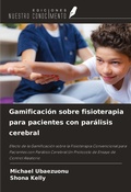 Cover: Gamificaci&oacute;n sobre fisioterapia para pacientes con par&aacute;lisis cerebral - Ediciones Nuestro Conocimiento