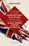 Cover: Fort&aelig;llingen om hvordan engelskstudiet blev opl&oslash;st, hvorefter alle de humanistiske fag blev globaliserede studier p&aring; engelsk - BoD - Books on Demand