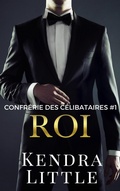 Cover: Roi (Confr&eacute;rie des C&eacute;libataires, #1) - Kendra Little
