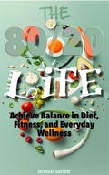 Cover: The 80/20 Life: Achieve Balance in Diet, Fitness, and Everyday Wellness - Darren Gowland