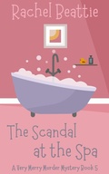 Cover: The Scandal at the Spa (A Very Merry Murder Mystery, #5) - Rachel Beattie