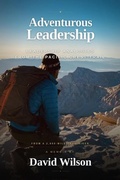 Cover: Adventurous Leadership: Leadership Analogies from the Pacific Crest Trail - David Wilson