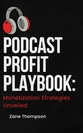 Cover: Podcast Profit Playbook: Monetization Strategies Unveiled (Podcasting 101, #2) - Zane Thompson