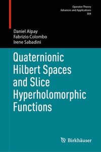 Abbildung von: Quaternionic Hilbert Spaces and Slice Hyperholomorphic Functions - Birkhäuser
