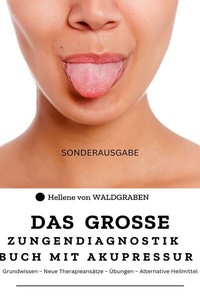 Abbildung von: Das grosse Zungendiagnostik Buch mit Akupressurpunkte : Grundwissen - Neue Therapieansätze - Übungen - Alternative Heilmittel : Sonderausgabe Vitamine - epubli