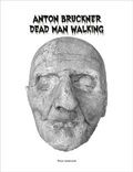 Cover: Anton Bruckner - Dead Man Walking - Bibliothek der Provinz