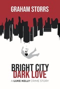 Cover: Bright City Dark Love (A Luke Kelly Crime Story, #3) - Graham Storrs