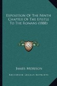 Abbildung von: Exposition Of The Ninth Chapter Of The Epistle To The Romans (1888) - Kessinger Publishing
