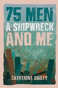 Cover: 75 Men, A Shipwreck and Me - Austin Macauley Publishers