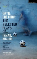 Cover: Until I Return: The Selected Plays of Ismail Khalidi - Methuen Drama