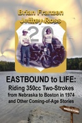 Cover: Eastbound to Life: Riding 350cc Two-Strokes from Nebraska to Boston in 1974 And Other Coming-of-Age Stories - roguephoenixpress