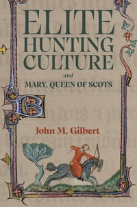 Abbildung von: Elite Hunting Culture and Mary, Queen of Scots - Boydell Press