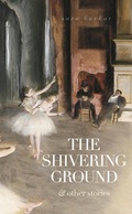 Cover: The Shivering Ground & Other Stories - llbarkat