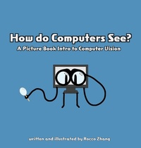 Abbildung von: How do Computers See? A Picture Book Intro to Computer Vision - Lit House Publishing
