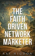 Cover: The Faith Driven Network Marketer - Success in 100 Pages