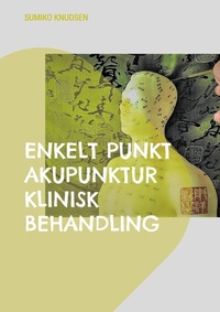 Abbildung von: Enkelt Punkt Akupunktur Klinisk Behandling - BoD - Books on Demand
