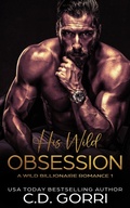 Cover: His Wild Obsession (Wild Billionaire Romance, #1) - C.D. Gorri