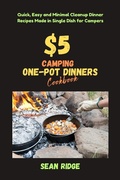Cover: $5 Camping One-Pot Dinners Cookbook: Quick, Easy and Minimal Cleanup Dinner Recipes Made in Single Dish for Campers - Sean Ridge