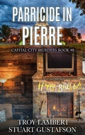 Cover: Parricide in Pierre (Capital City Murders, #8) - Troy Lambert