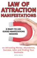 Cover: Law Of Attraction Manifestation Bundle: 6 Ready-To-Use Guided Manifestations Sessions on Attracting Money, Abundance, Success, Love and Finding Your Soulmate (Guided Meditation Bundle Series) - Emma Walsh