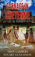 Cover: Carnage in Cheyenne (Capital City Murders, #9) - Troy Lambert