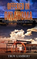 Cover: Offered in Oklahoma (Capital City Murders, #15) - Troy Lambert