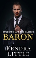 Cover: Baron (Bruderschaft Bachelor, #3) - Kendra Little