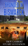 Cover: Branded in Bismarck (Capital City Murders, #7) - Troy Lambert