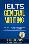 Cover: IELTS General Writing: Discover The Secrets To Writing 8+ Answers For The IELTS Exam! - SanbrookPublishing