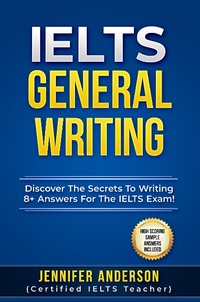 Enlarge image Cover: IELTS General Writing: Discover The Secrets To Writing 8+ Answers For The IELTS Exam! - SanbrookPublishing