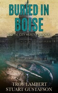 Cover: Buried in Boise (Capital City Murders, #5) - Troy Lambert