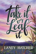 Cover: Take It or Leaf It - Laney Hatcher