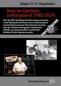 Abbildung von: Stasi im Görlitzer Justizapparat 1982 - 2024 - ArsAstrologica