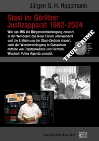 Abbildung von: Stasi im Görlitzer Justizapparat 1982 - 2024 - ArsAstrologica