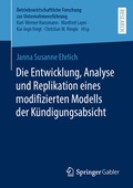 Cover: Die Entwicklung, Analyse und Replikation eines modifizierten Modells der K&uuml;ndigungsabsicht - Springer Gabler