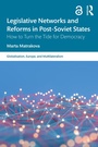 Cover: Legislative Networks and Reforms in Post-Soviet States - Routledge