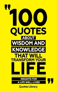 Bild vergrößern Bild: 100 Quotes About Wisdom And Knowledge (Revised) - Quotes Library