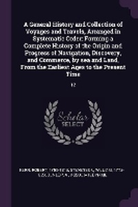 Enlarge image Cover: A General History and Collection of Voyages and Travels, Arranged in Systematic Order - Palala Press