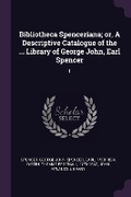 Cover: Bibliotheca Spenceriana; or, A Descriptive Catalogue of the ... Library of George John, Earl Spencer - Palala Press