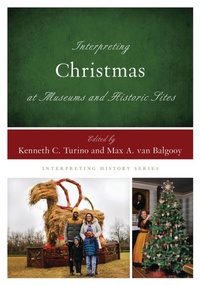Abbildung von: Interpreting Christmas at Museums and Historic Sites - Bloomsbury eBooks US