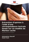 Cover: Extraction d'opinion a l'aide d'une correspondance lexicale basee sur un modele de Markov cache - Editions Notre Savoir