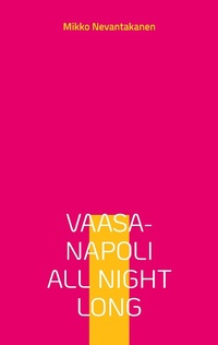 Bild vergrößern Bild: Vaasa-Napoli all night long - BoD - Books on Demand