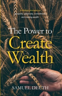 Enlarge image Cover: The Power to Create Wealth - Samuel Deuth